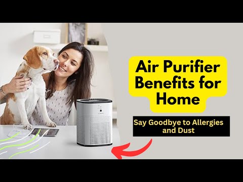 Air Purifier Benefits for Home: Say Goodbye to Allergies and Dust