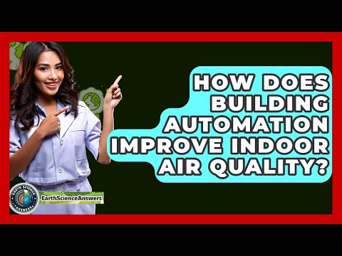 How Does Building Automation Improve Indoor Air Quality? – Earth Science Answers