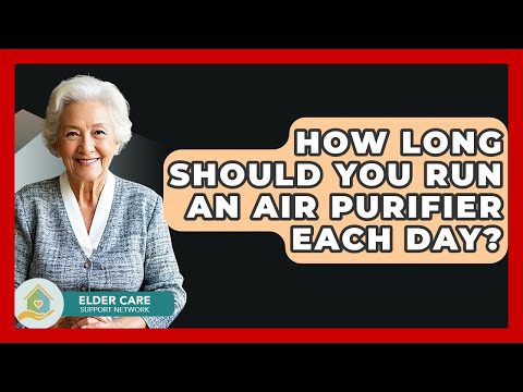 How Long Should You Run An Air Purifier Each Day? – Elder Care Support Network